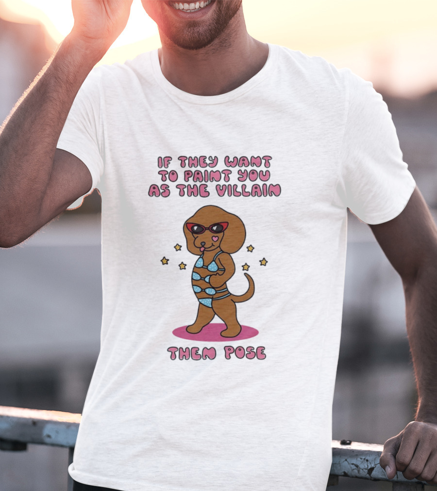 Dachshund If They Want To Paint You As The Villain Then Pose Fun Sunglasses And Stars T-Shirt