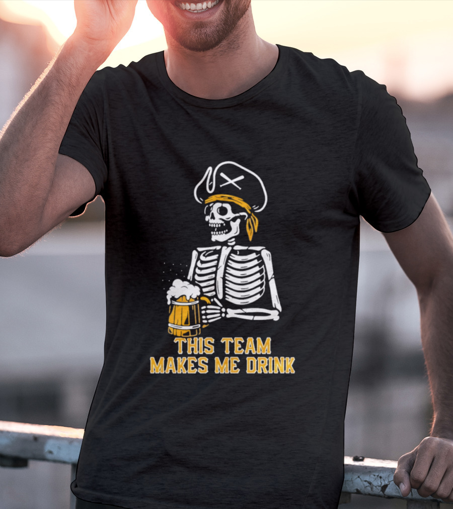 Pittsburgh Pirates Skeleton With Beer This Team Makes Me Drink T-Shirt