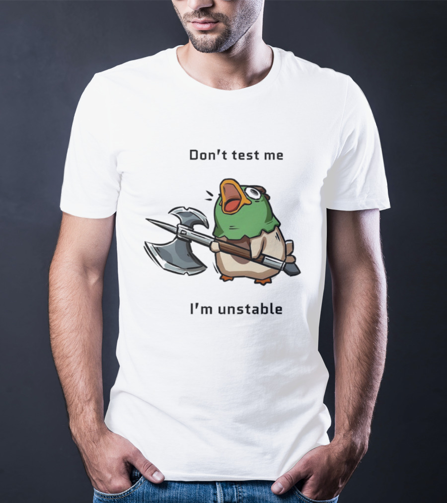 Don't Test Me I'm Unstable Duck Holding Axe T-Shirt
