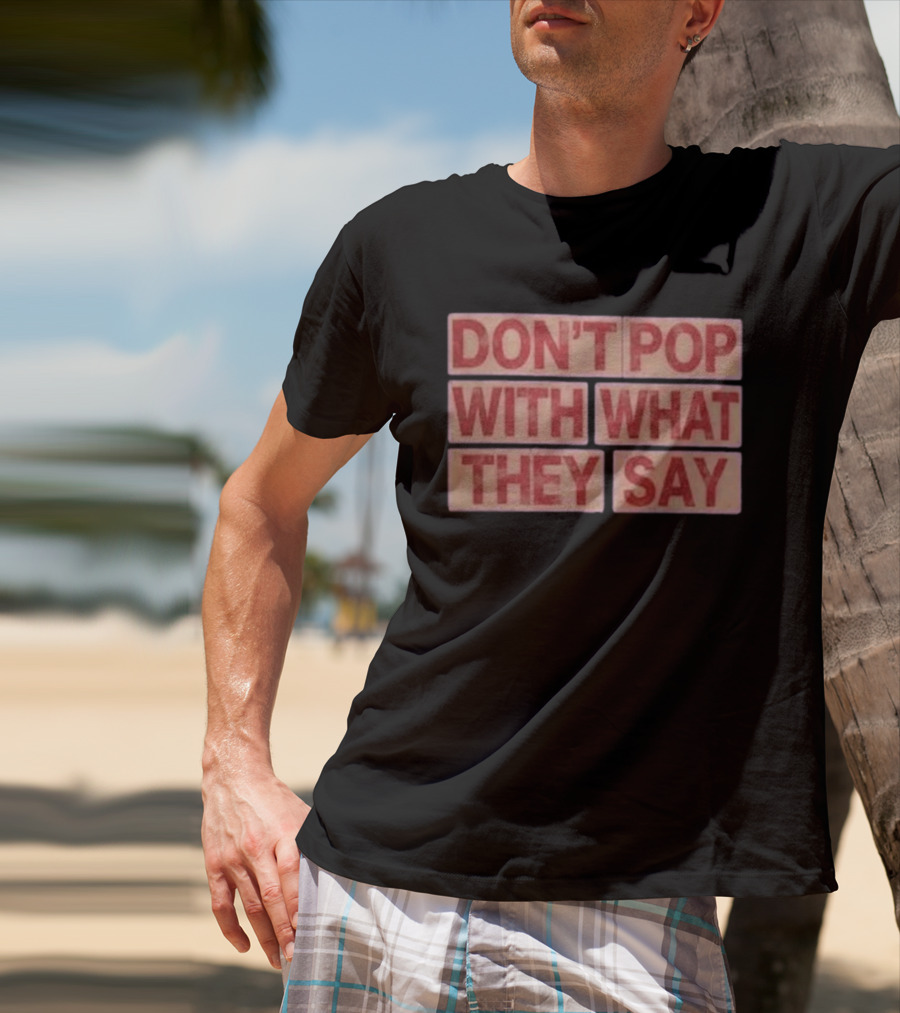 Russell Westbrook Don't Pop With What They Say T-Shirt