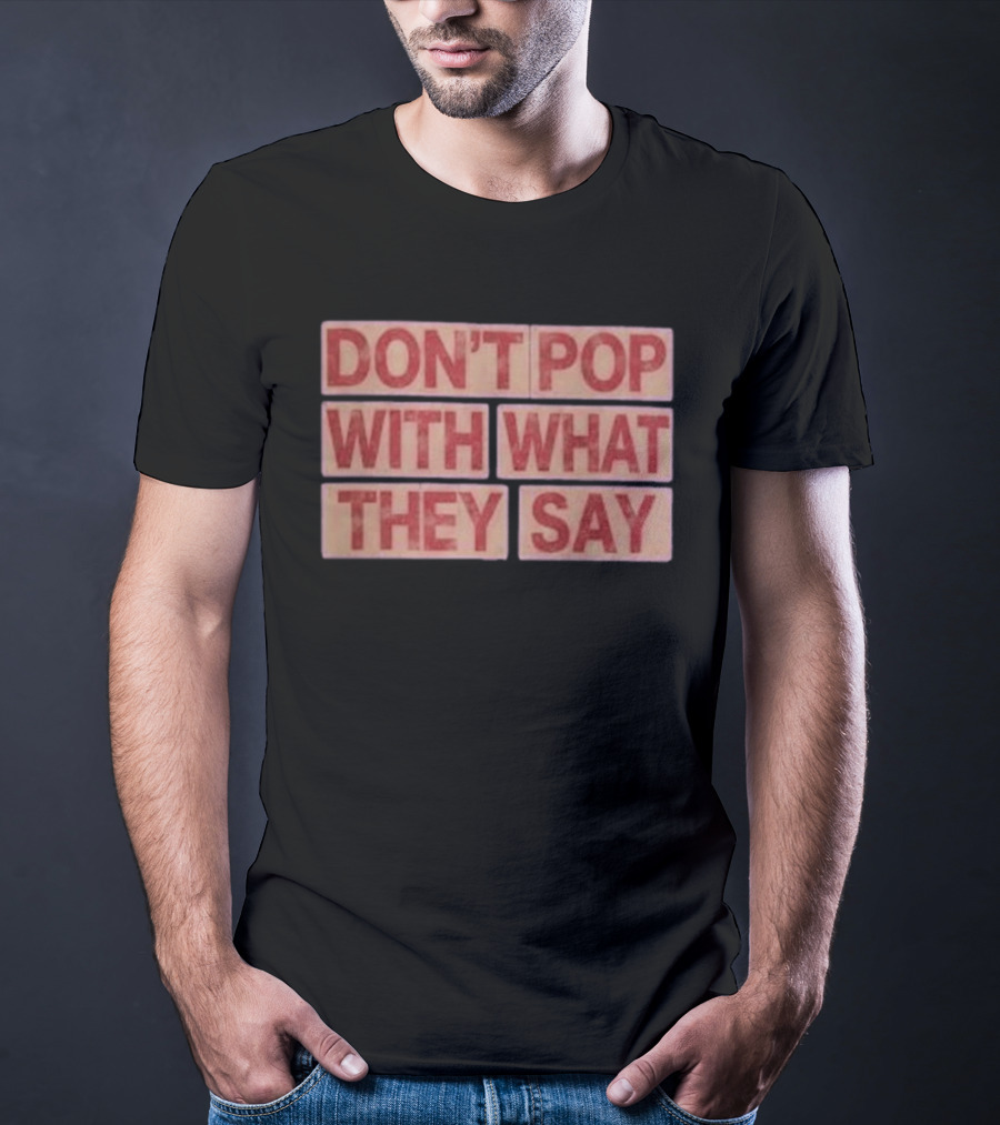 Russell Westbrook Don't Pop With What They Say T-Shirt
