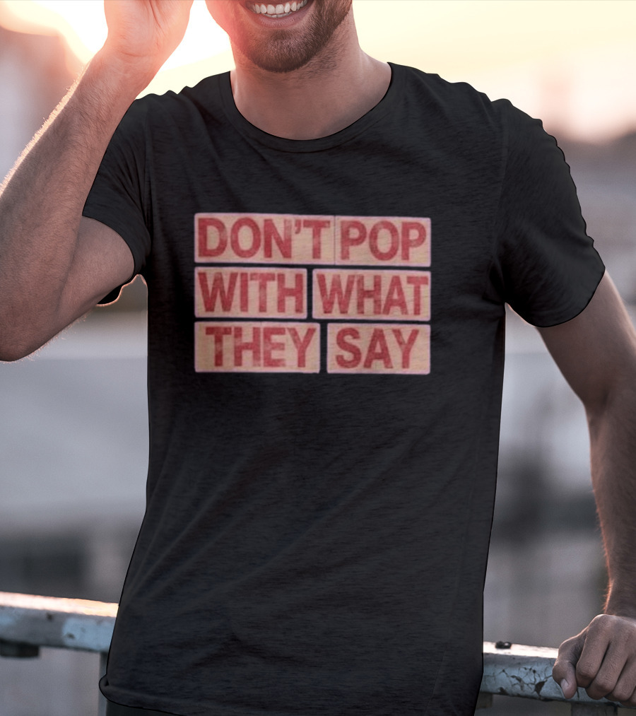 Russell Westbrook Don't Pop With What They Say T-Shirt