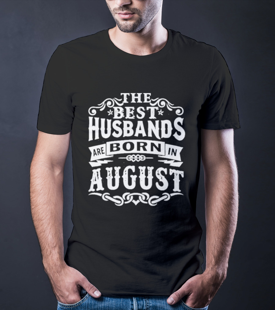 The Best Husbands August Birth Month Celebration T-Shirt