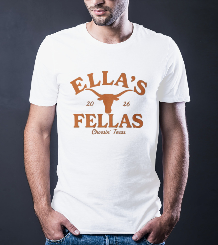 Ella's Fellas Choosin Texas Longhorns 2026 T-Shirt