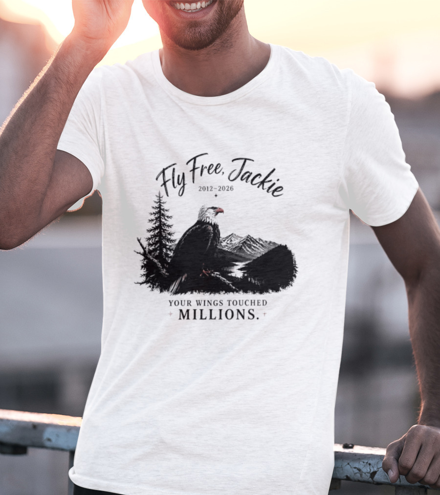 Fly Free Jackie 2012 2026 Your Wings Touched Millions Eagle Forest T-Shirt