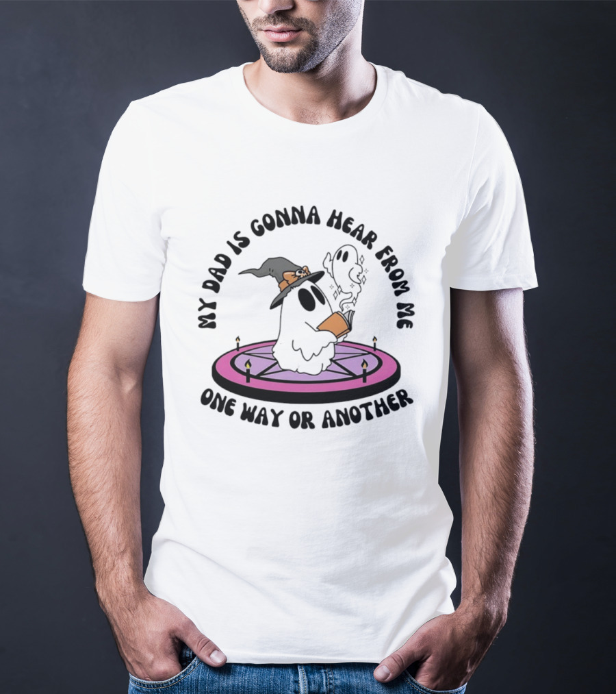 My Dad Is Gonna Hear From Me Witch Ghost Halloween T-Shirt