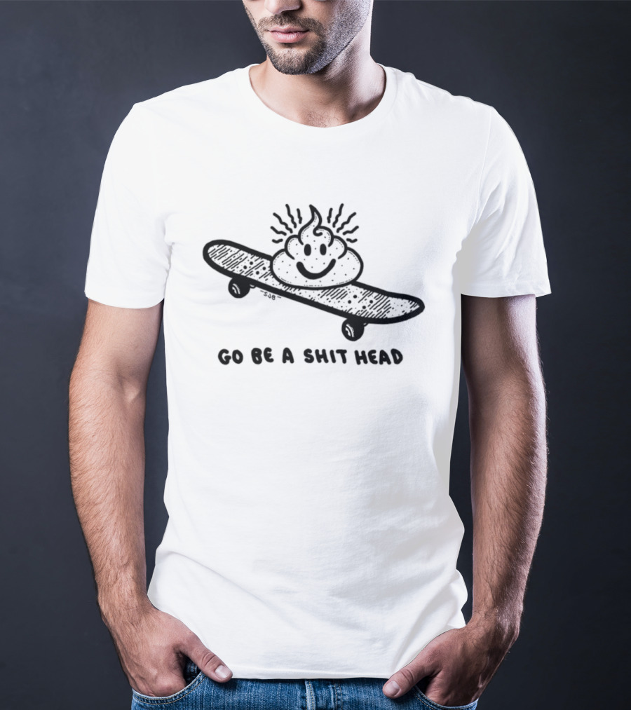 Go Be A Shit Head Skateboarding Poop Emoji Humor T-Shirt