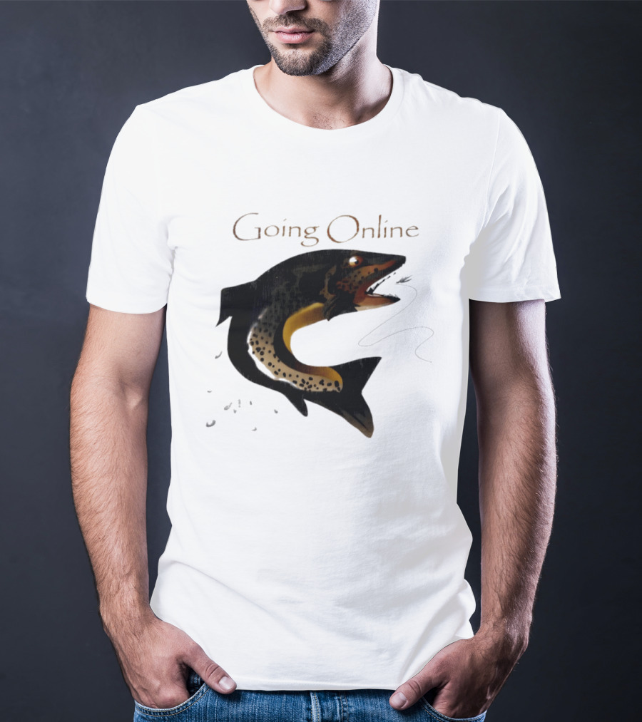 Going Online Fish Fishing Angler Humor Catch Hooked Trout T-Shirt