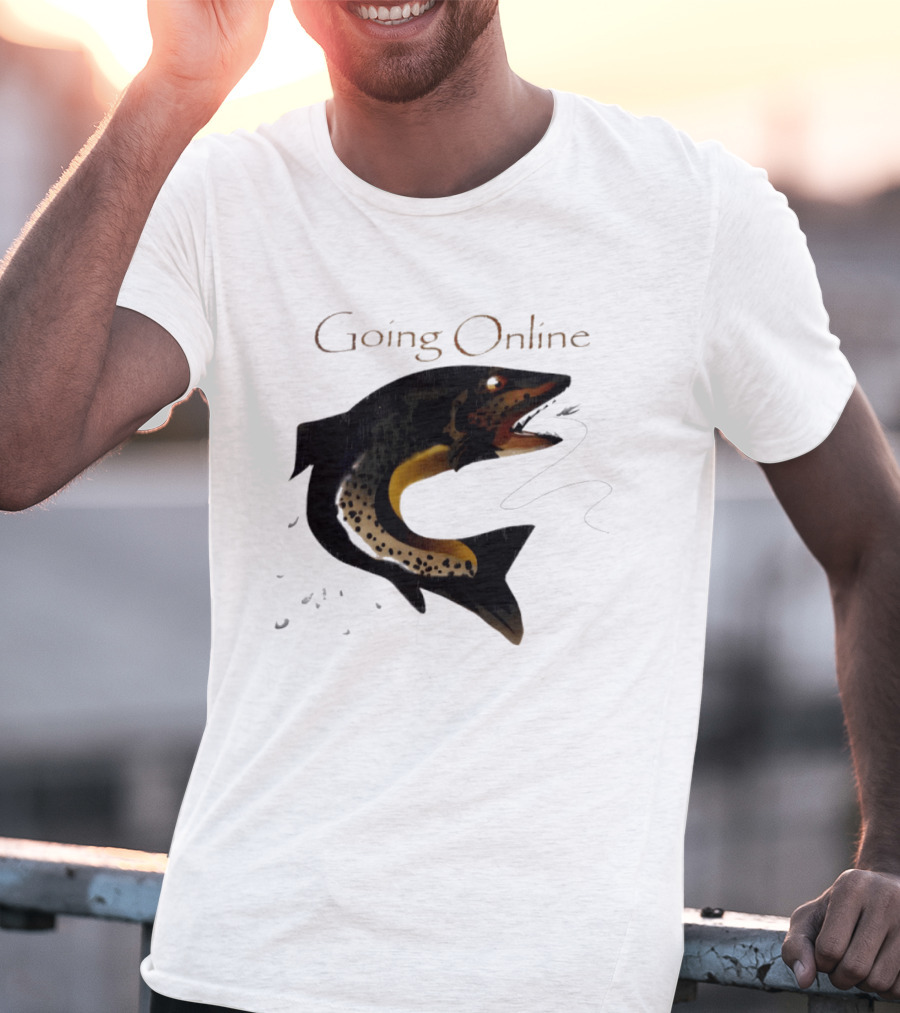 Going Online Fish Fishing Angler Humor Catch Hooked Trout T-Shirt