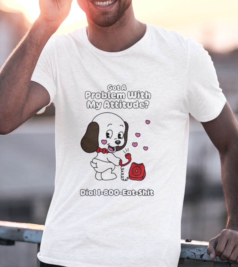 Got A Problem With My Attitude Dial 1 800 Eat Shit Cute Puppy Retro Phone Playful Retro Humor T-Shirt