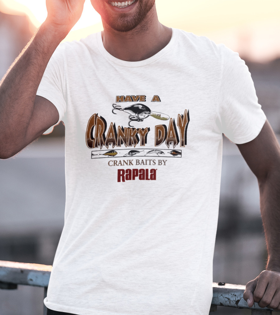 Have A Cranky Day Crank Baits By Rapala Fishing Enthusiast Gear T-Shirt
