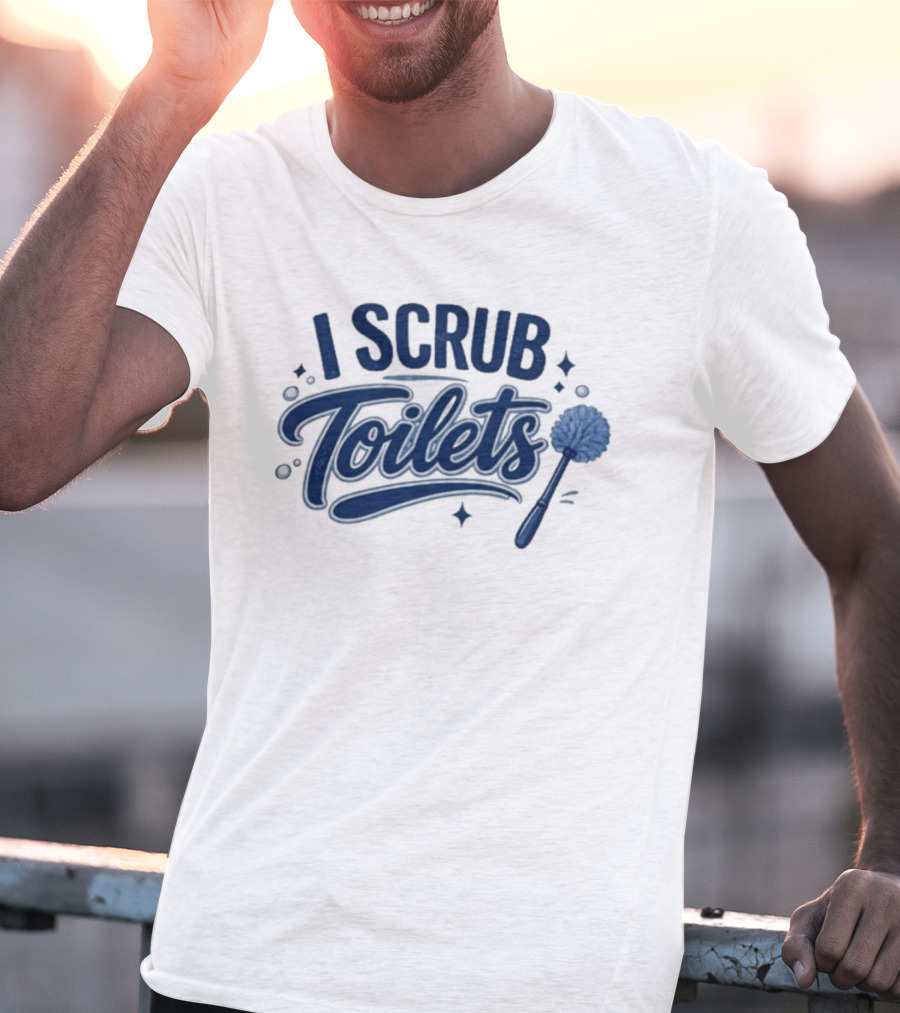 I Scrub Toilets Fun Cleaning Humor With Toilet Brush T-Shirt