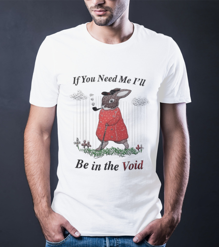 If You Need Me I'll Be In The Void Rabbit In Red Coat T-Shirt