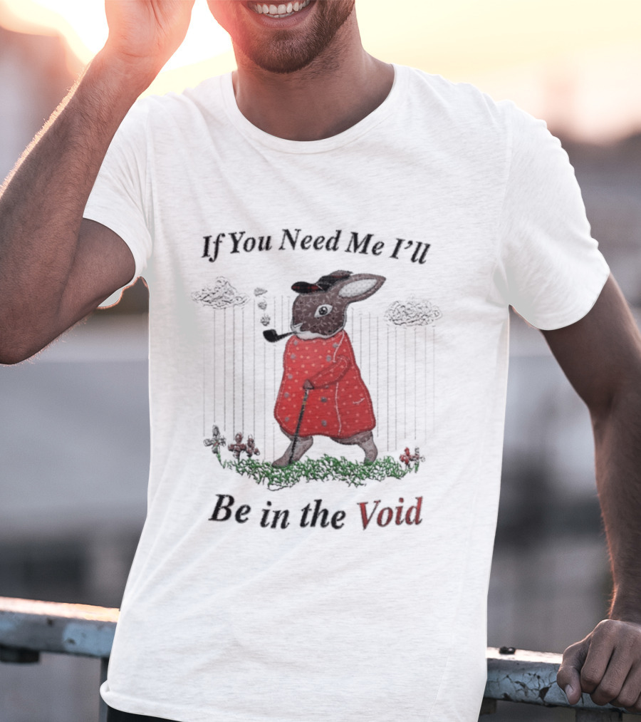 If You Need Me I'll Be In The Void Rabbit In Red Coat T-Shirt