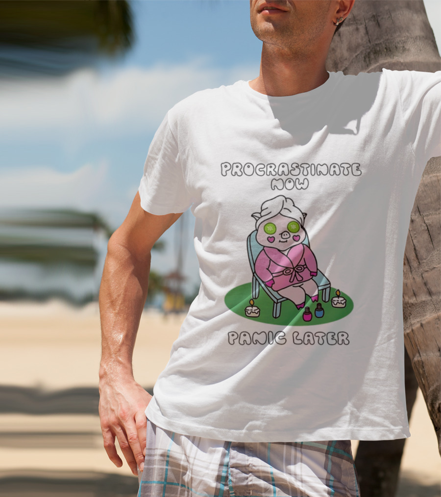 Procrastinate Now Panic Later Pig Spa Relaxation Humor T-Shirt
