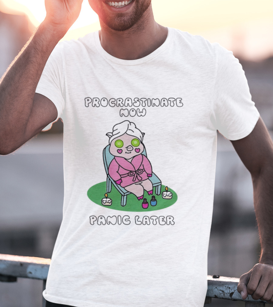 Procrastinate Now Panic Later Pig Spa Relaxation Humor T-Shirt