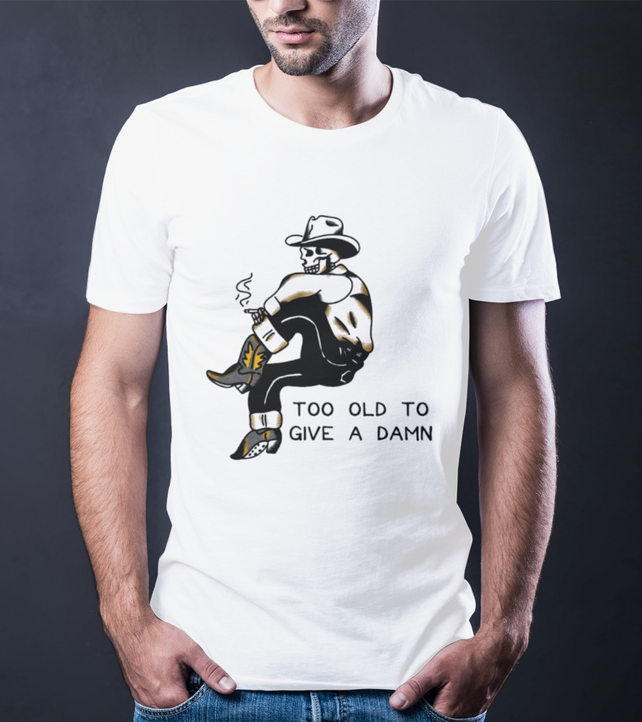 Too Old To Give A Damn Cowboy Skeleton Smoking Boots T-Shirt