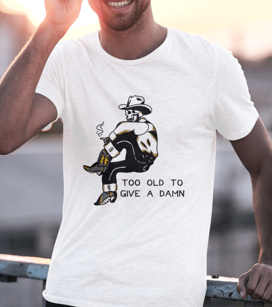 Too Old To Give A Damn Cowboy Skeleton Smoking Boots T-Shirt