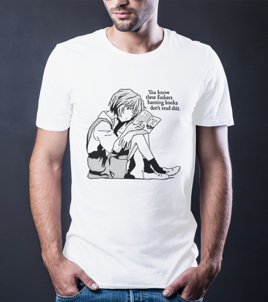 You Know These Fuckers Banning Books Don’t Read Shit T-Shirt