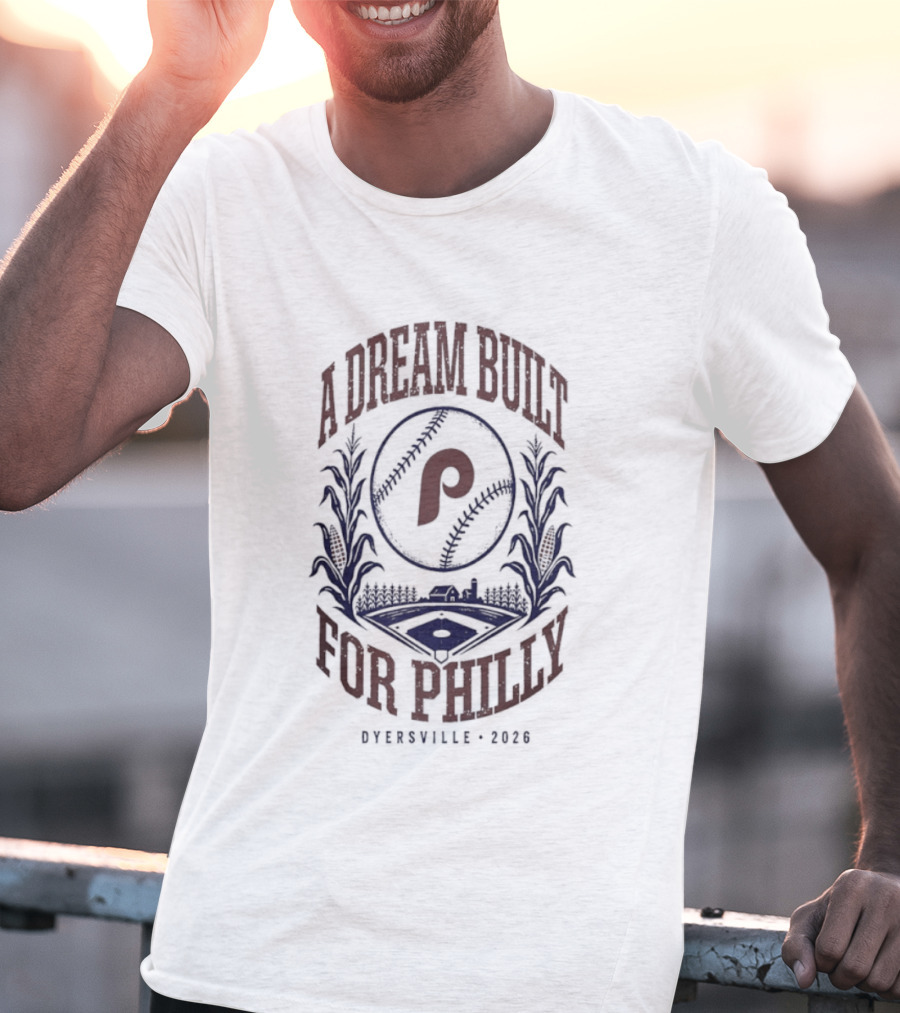 Philadelphia Phillies A Dream Built For Philly Otherville 2026 T-Shirt