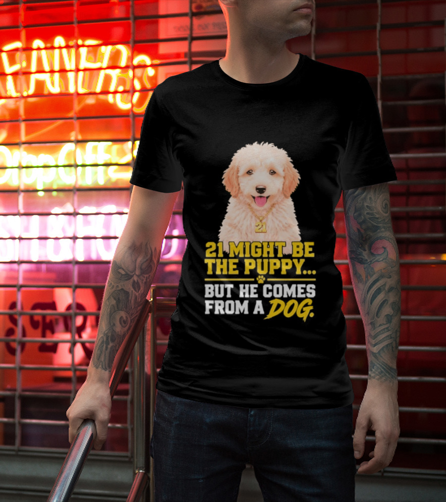 21 Might Be The Puppy But He Comes From A Dog Golden Collar Necklace T-Shirt