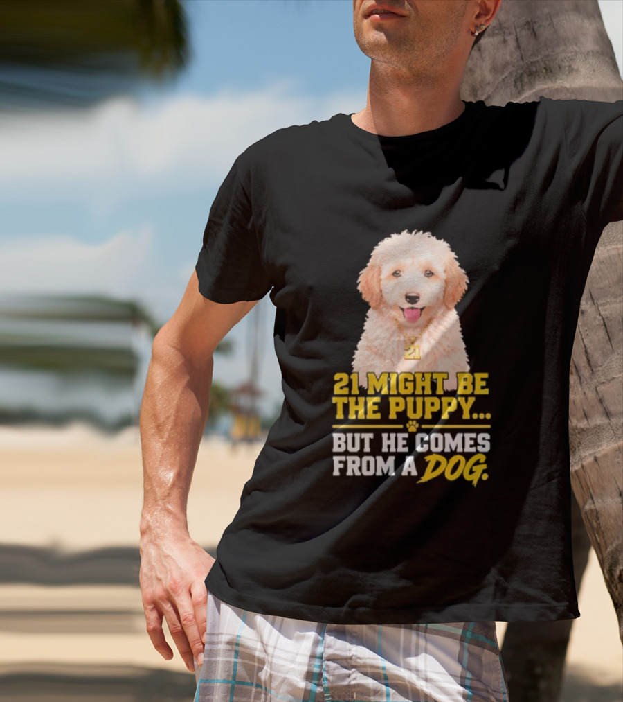 21 Might Be The Puppy But He Comes From A Dog Golden Collar Necklace T-Shirt
