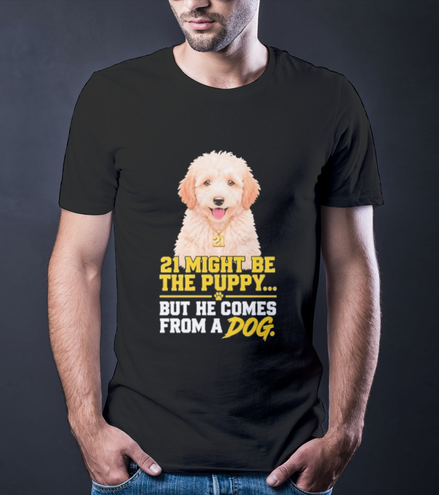 21 Might Be The Puppy But He Comes From A Dog Golden Collar Necklace T-Shirt