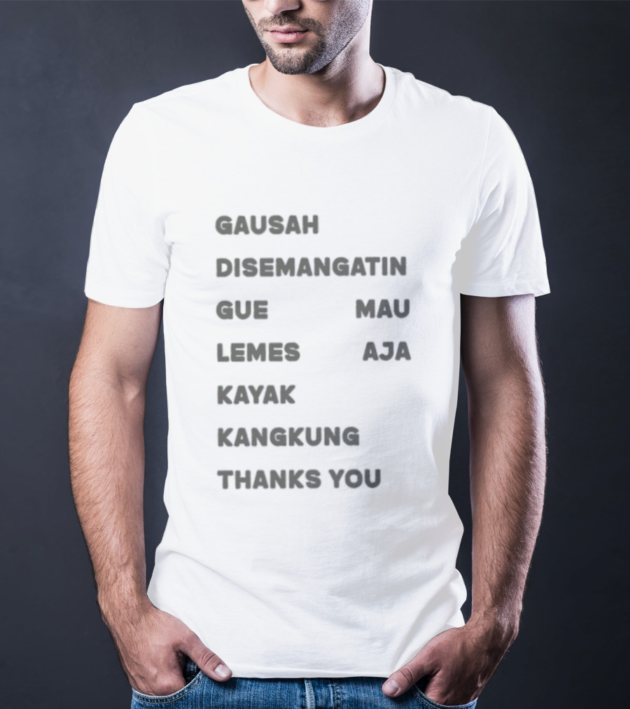 Gausah Disemangatin Gue Mau Lemes Aja Kayak Kangkung Thanks You T-Shirt