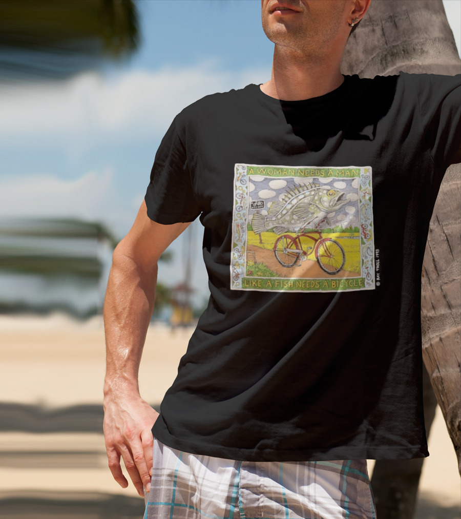 A Woman Needs A Man Like A Fish Needs A Bicycle Ray Troll 1993 T-Shirt