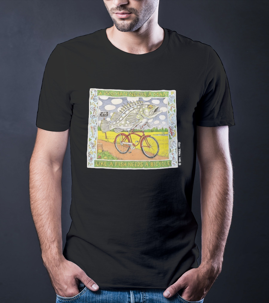 A Woman Needs A Man Like A Fish Needs A Bicycle Ray Troll 1993 T-Shirt