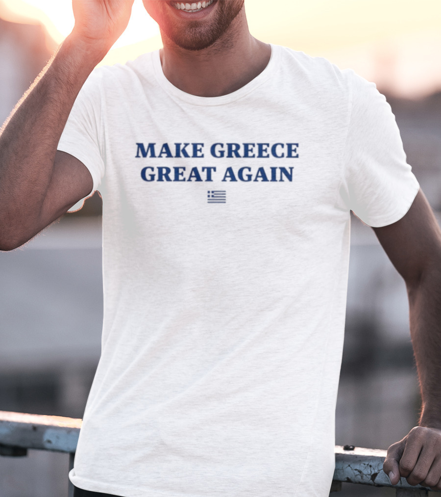 Make Greece Great Again Greek Hellas Patriotic Flag T-Shirt
