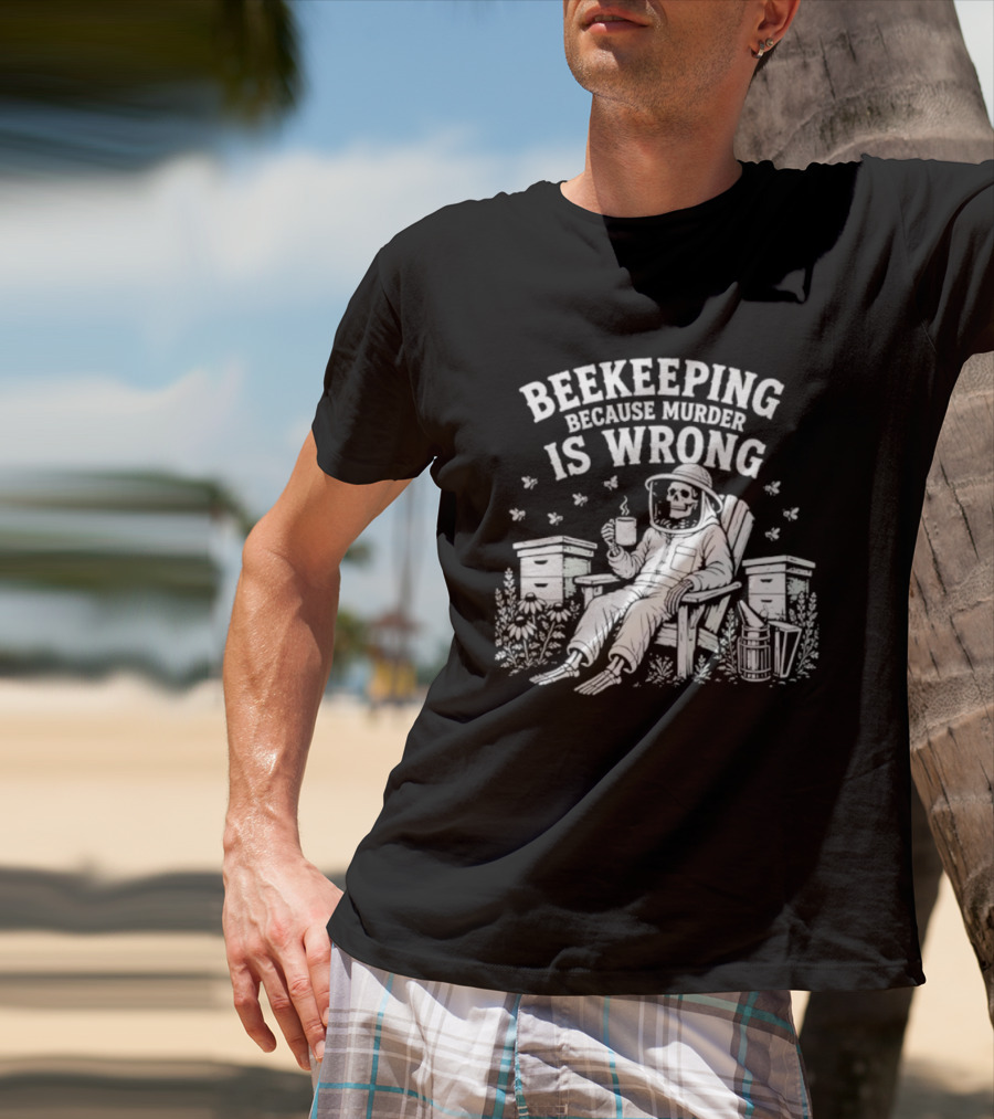 Beekeeping Because Murder Is Wrong Skeleton Beekeeper Relaxing With Bees And Honeycombs T-Shirt