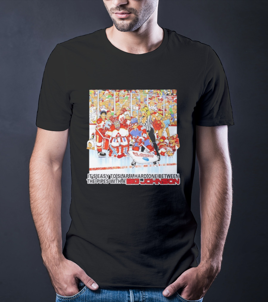 Big Johnson Hockey Humor It's Easy To Slap A Hard One Between The Pipes Ice Rink Challenge T-Shirt