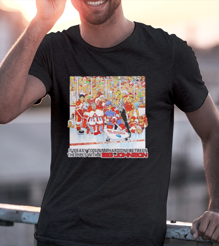 Big Johnson Hockey Humor It's Easy To Slap A Hard One Between The Pipes Ice Rink Challenge T-Shirt