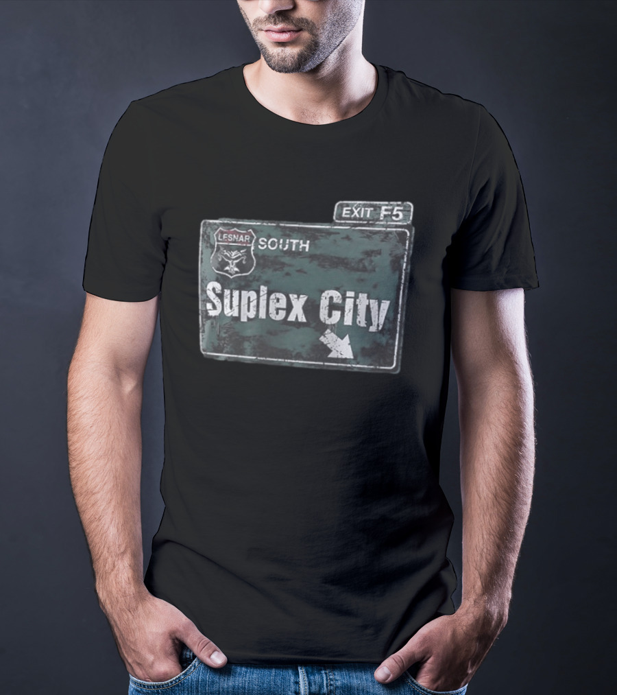 Brock Lesnar Suplex City South Exit F5 Sign T-Shirt