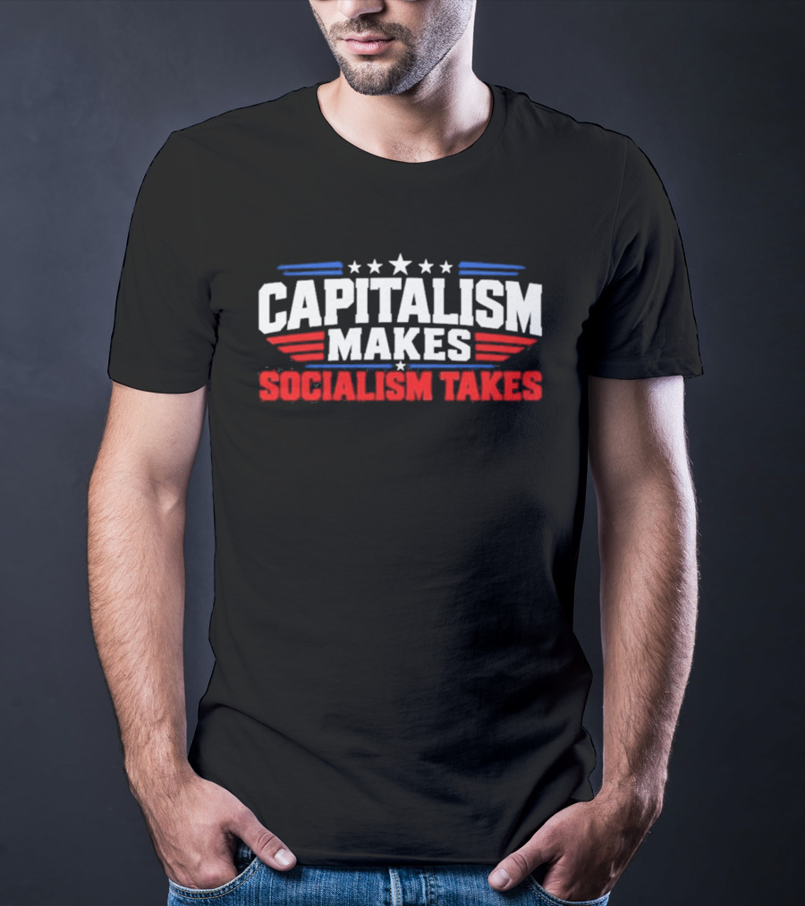 Capitalism Makes Socialism Takes Patriotic Stars And Stripes T-Shirt