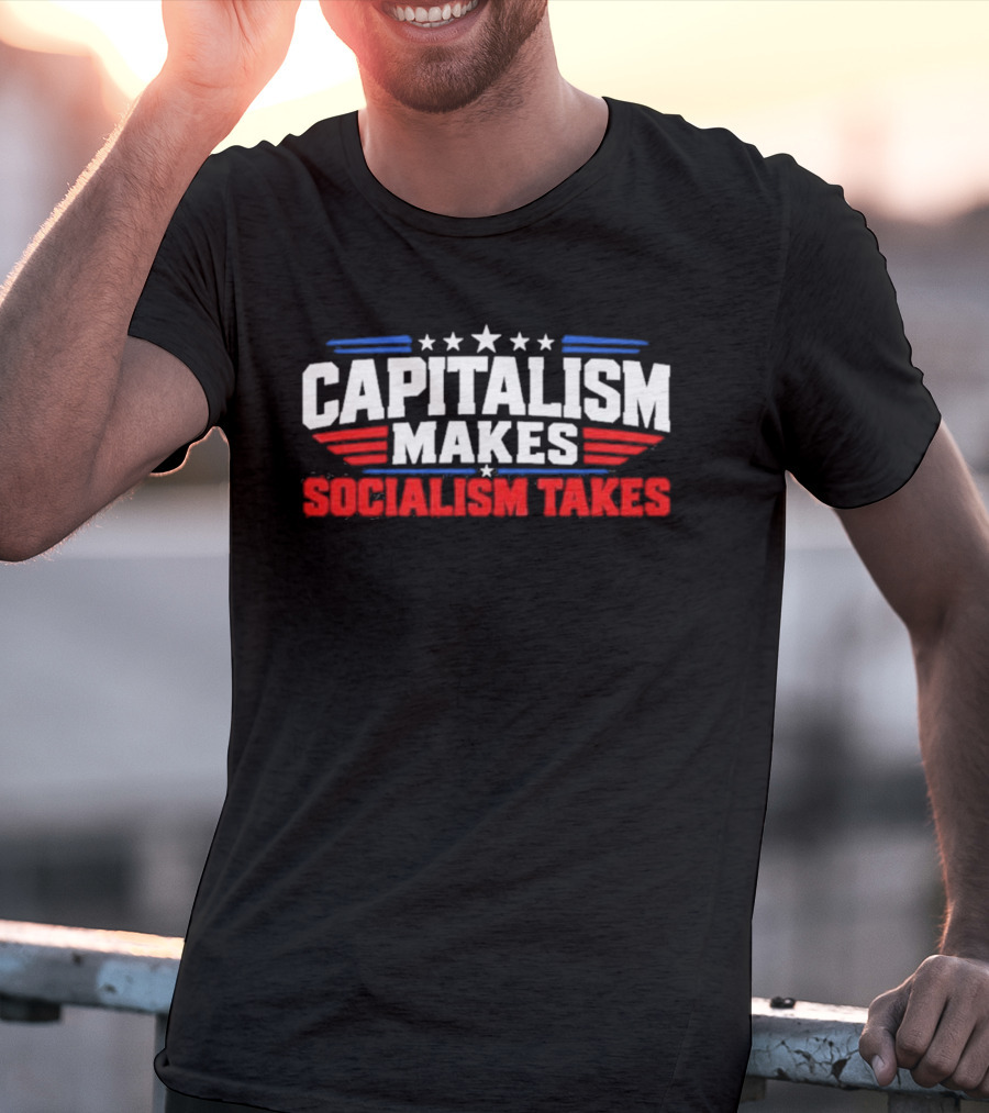 Capitalism Makes Socialism Takes Patriotic Stars And Stripes T-Shirt