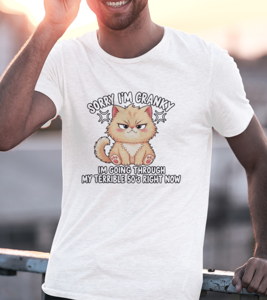 Sorry I'm Cranky I'm Going Through My Terrible 50's Right Now Fluffy Cat T-Shirt