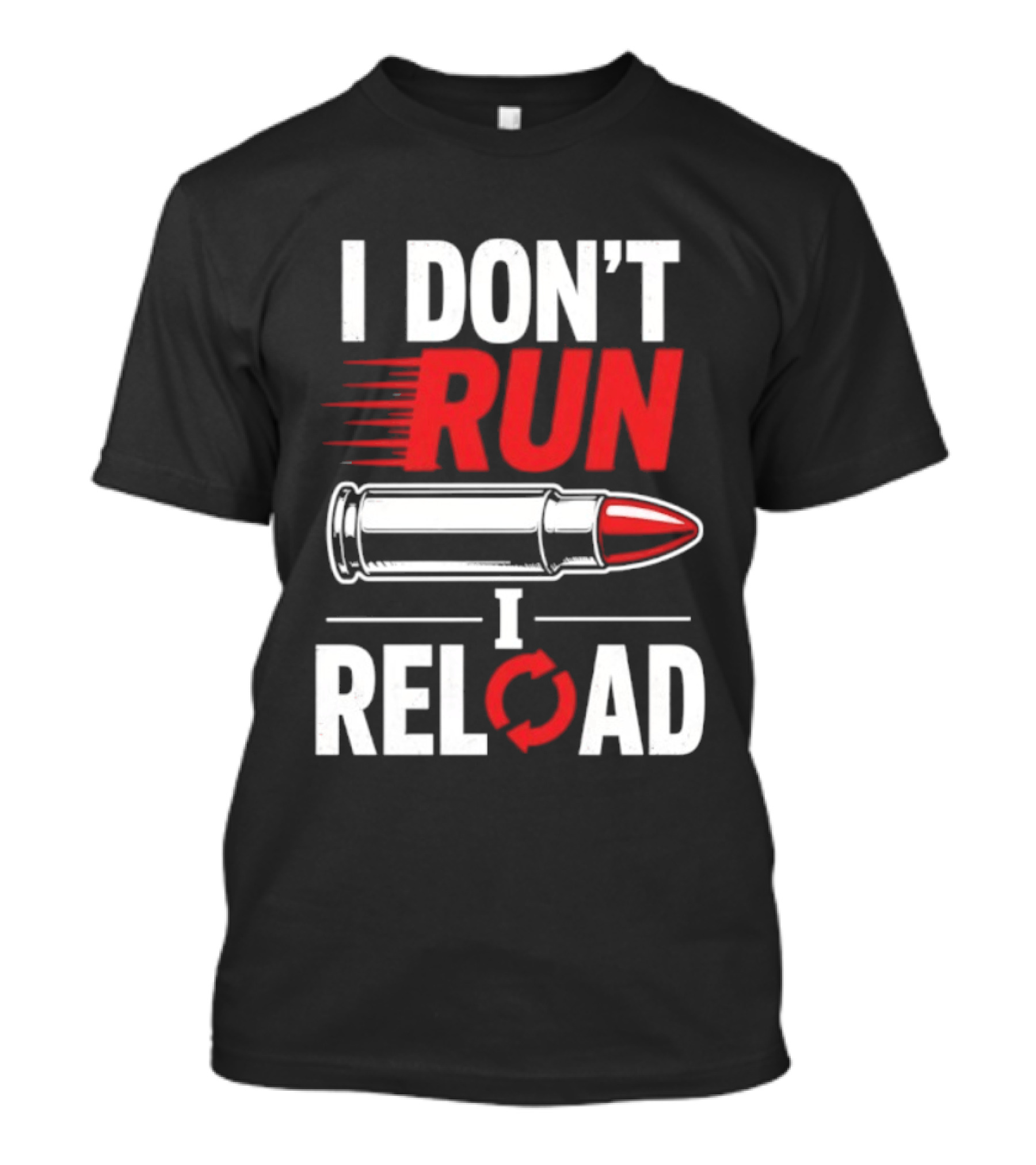I Don't Run I Reload Bullet Gun Enthusiast Shooting Sports T-Shirt