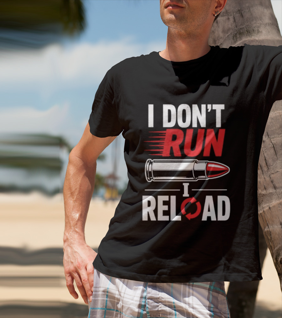 I Don't Run I Reload Bullet Gun Enthusiast Shooting Sports T-Shirt