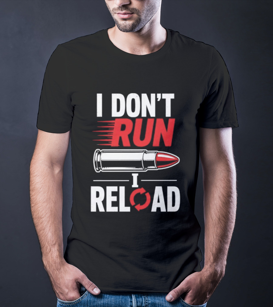 I Don't Run I Reload Bullet Gun Enthusiast Shooting Sports T-Shirt