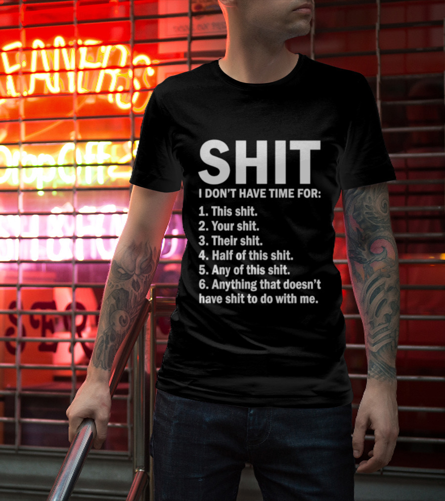 Shit I Don't Have Time For List This Shit Your Shit Their Shit Half Of This Shit Any Of This Shit Anything That Doesn't Have Shit To Do With Me T-Shirt