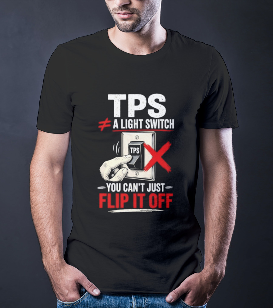 TPS Not A Light Switch Can't Just Flip It Off T-Shirt