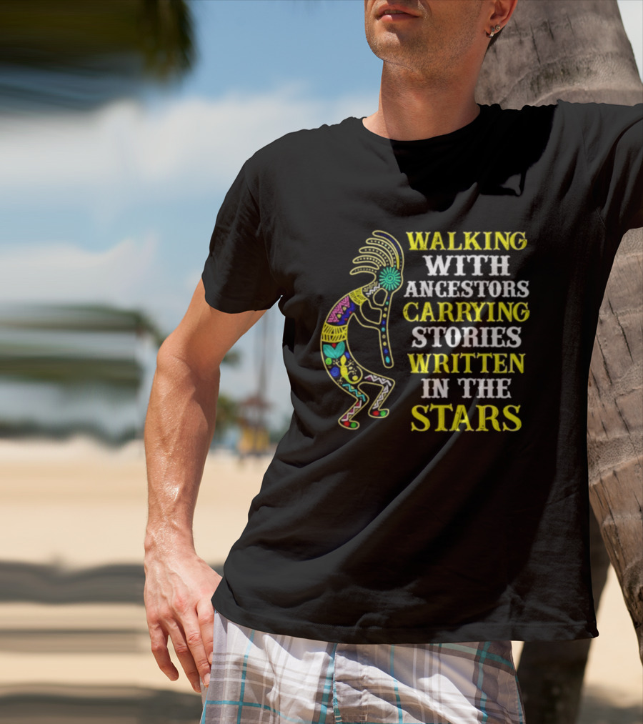 Walking With Ancestors Carrying Stories Written In The Stars Kokopelli T-Shirt