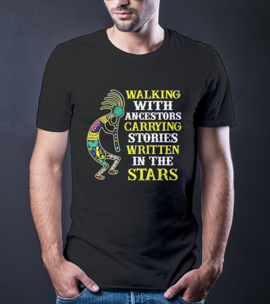 Walking With Ancestors Carrying Stories Written In The Stars Kokopelli T-Shirt