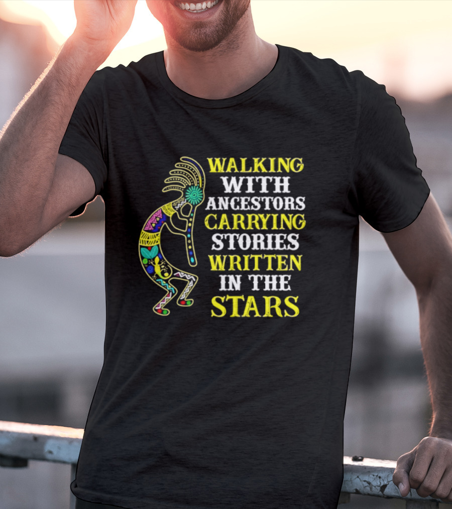 Walking With Ancestors Carrying Stories Written In The Stars Kokopelli T-Shirt