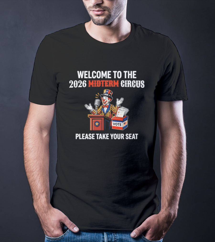 Welcome To The 2026 Midterm Circus Please Take Your Seat Vote Box Clown Politician T-Shirt