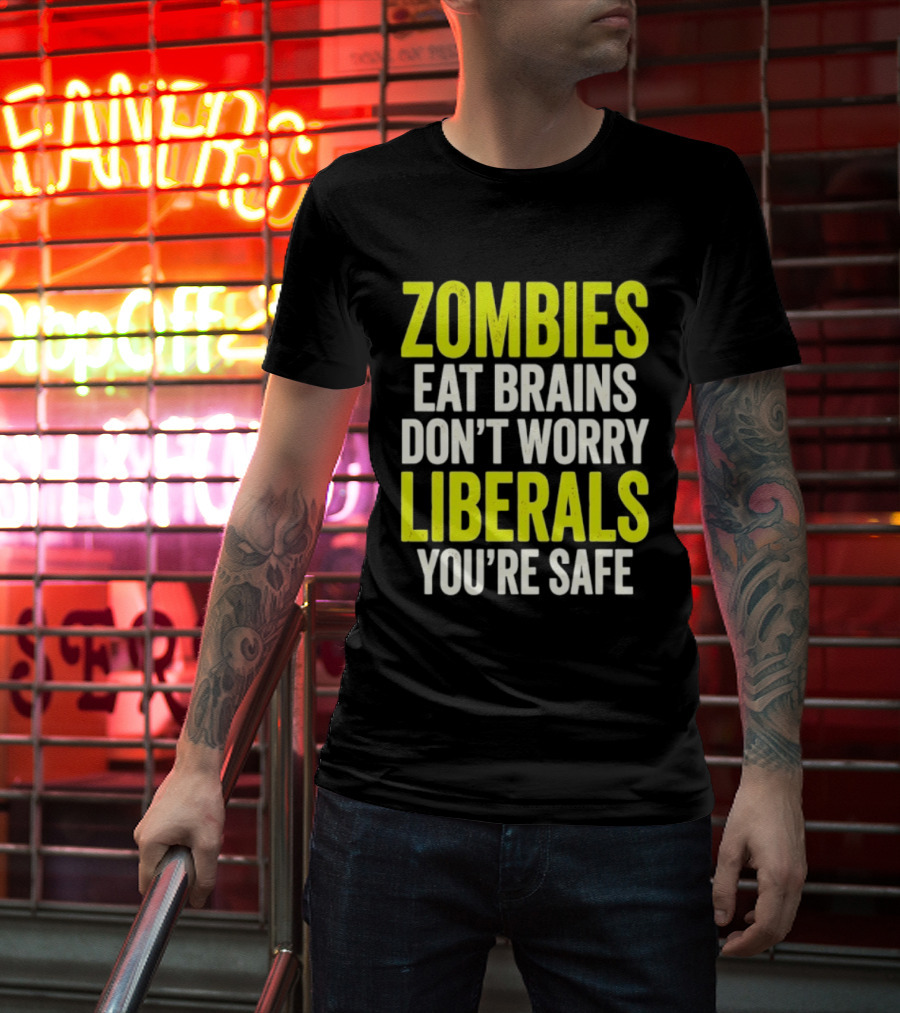 Zombies Eat Brains Don't Worry Liberals You're Safe T-Shirt