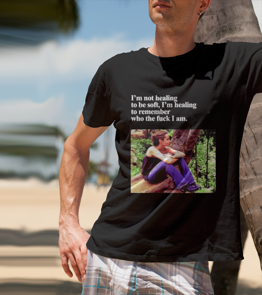 Angelina Jolie I'm Not Healing To Be Soft I'm Healing To Remember Who I Am T-Shirt