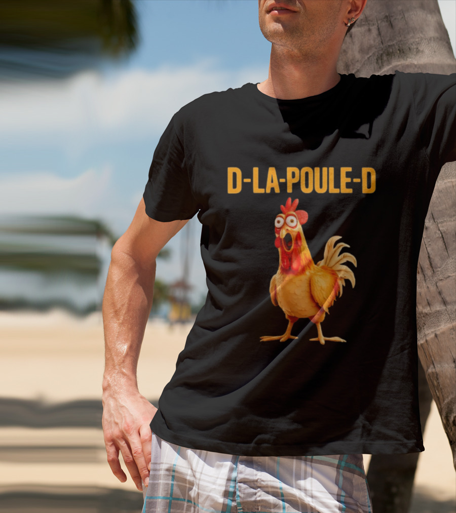 D La Poule D Chicken Poultry Funny Expression T-Shirt